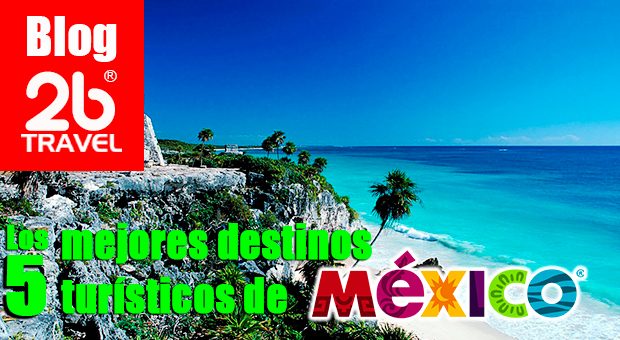Los 5 mejores destinos turísticos de México